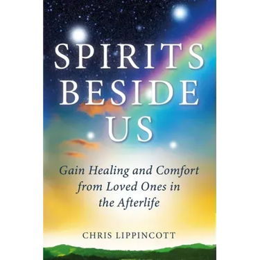 Spirits Beside Us: Gain Healing and Comfort from Loved Ones in the Afterlife