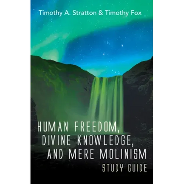 Human Freedom, Divine Knowledge, and Mere Molinism Study Guide