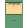 Catholic Trails West. the Founding Catholic Families of Pennsylvania