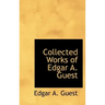 Collected Works of Edgar A. Guest