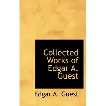 Collected Works of Edgar A. Guest