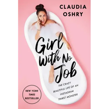Girl with No Job: The Crazy Beautiful Life of an Instagram Thirst Monster