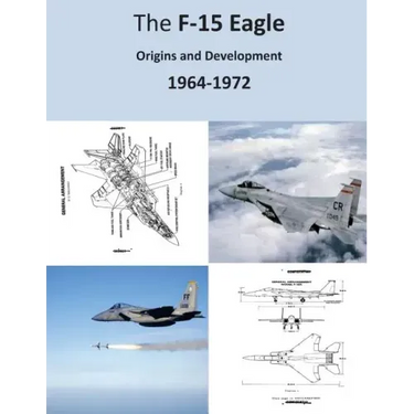 The F-15 Eagle: Origins and Development 1964-1972