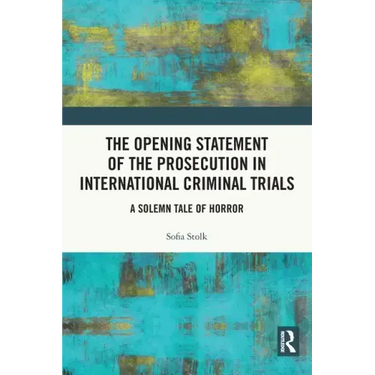 The Opening Statement of the Prosecution in International Criminal Trials: A Solemn Tale of Horror