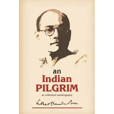 An Indian Pilgrim: An Unfinished Autobiography. This is the first part of the two-volume original autobiography of Subhas Chandra Bose fi