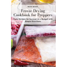Freeze Drying Cookbook for Preppers: Tasty Recipes for Survival on a Budget with Simple Directions