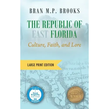 The Republic of East Florida (Large Print Edition): Culture, Faith, and Lore