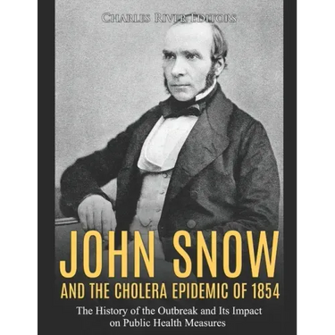 John Snow and the Cholera Epidemic of 1854: The History of the Outbreak and Its Impact on Public Health Measures