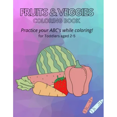 Fruits & Veggies Coloring Book: Practice your ABC's while Coloring! for Toddlers aged 2-5