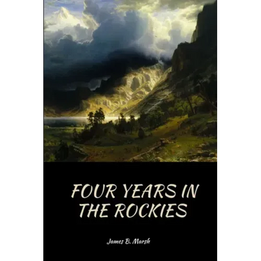 Four Years In the Rockies: or, The adventures of Isaac P. Rose