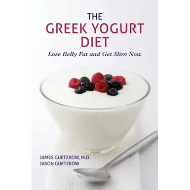 The Greek Yogurt Diet: Lose Belly Fat and Get Slim Now