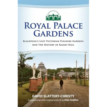 Royal Palace Gardens: Blackpool's Lost Victorian Pleasure Gardens
