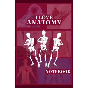 I Love Anatomy: Funny Gift for Medical Students, Teachers,& Science Lovers, 110 Pages, 6x9, Soft Cover, Matte Finish
