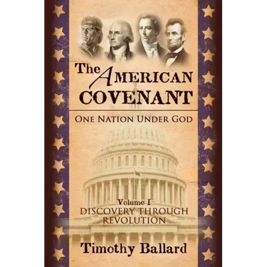 The American Covenant Vol 1: One Nation under God: Establishment, Discovery and Revolution