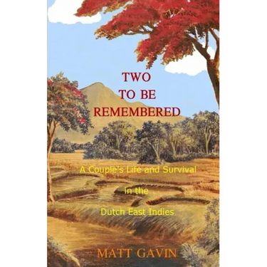 Two To Be Remembered: A Couple's Life and Survival in the Dutch East Indies