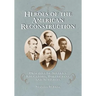 Heroes of the American Reconstruction: Profiles of Sixteen Educators, Politicians and Activists