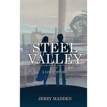 Steel Valley: Coming of Age in the Ohio Valley in the 1960s