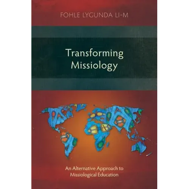 Transforming Missiology: An Alternative Approach to Missiological Education
