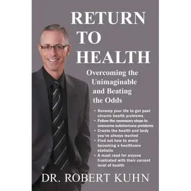 Return to Health: Overcoming the Unimaginable and Beating the Odds