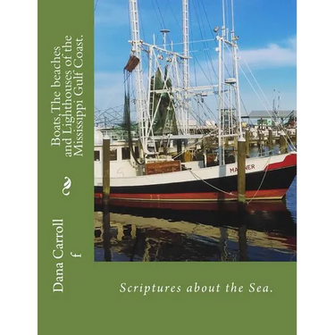 Boats, The beaches and Lighthouses of the Mississippi Gulf Coast.: Scriptures on the Sea