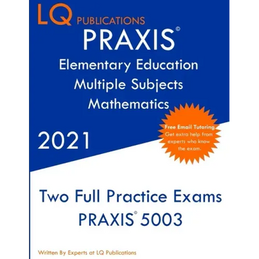 PRAXIS Elementary Education Multiple Subjects Mathematics: Two Full Practice Exam - Updated Exam Questions - Free Online Tutoring