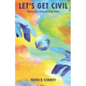 Let's Get Civil - Healing Our Fractured Body Politic