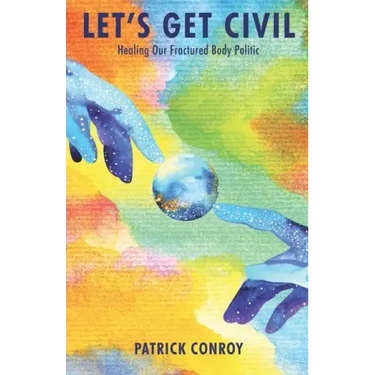 Let's Get Civil - Healing Our Fractured Body Politic