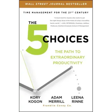 The 5 Choices: The Path to Extraordinary Productivity