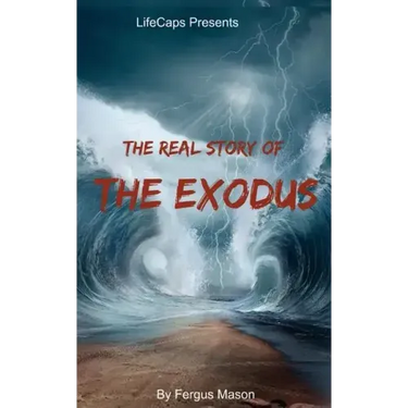 The Real Story of the Exodus: Examining the Historic Truth Behind the Hebrew Exodus