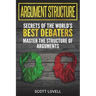 Argument Structure: Secrets of the World's Best Debaters - Master the Structure of Arguments