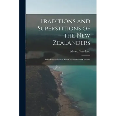 Traditions and Superstitions of the New Zealanders: With Illustrations of Their Manners and Customs