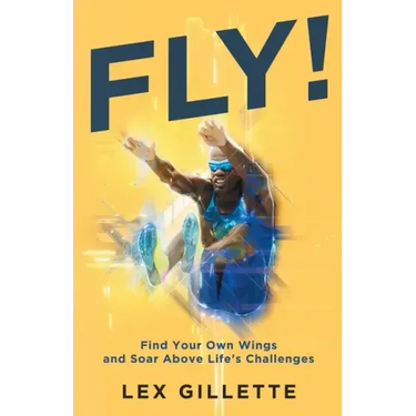 Fly!: Find Your Own Wings And Soar Above Life's Challenges