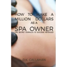 How to Make a Million Dollars as a Spa Owner: The Secret Formula to Success Revealed!