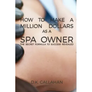 How to Make a Million Dollars as a Spa Owner: The Secret Formula to Success Revealed!