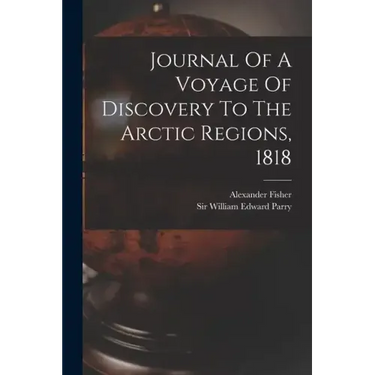 Journal Of A Voyage Of Discovery To The Arctic Regions, 1818