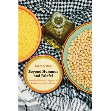 Beyond Hummus and Falafel: Social and Political Aspects of Palestinian Food in Israel Volume 40
