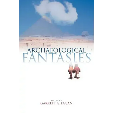 Archaeological Fantasies: How Pseudoarchaeology Misrepresents the Past and Misleads the Public
