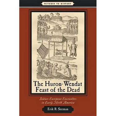 The Huron-Wendat Feast of the Dead: Indian-European Encounters in Early North America