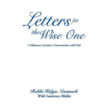 Letters to the Wise One: A Holocaust Survivor's Conversations with God