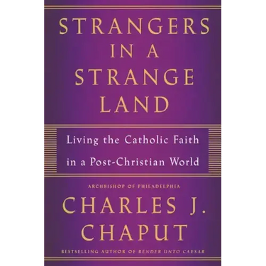 Strangers in a Strange Land: Living the Catholic Faith in a Post-Christian World
