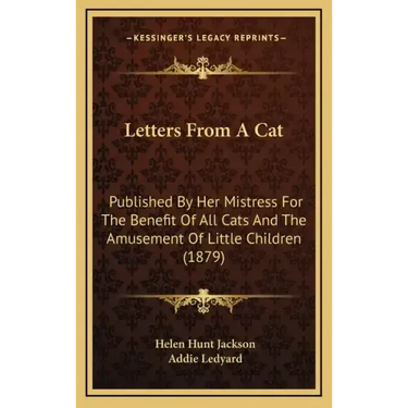 Letters from a Cat: Published by Her Mistress for the Benefit of All Cats and the Amusement of Little Children (1879)