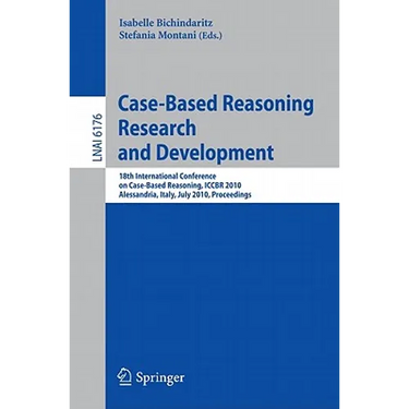 Case-Based Reasoning: 18th International Conference, Iccbr 2010, Alessandria, Italy, July 19-22, 2010 Proceedings