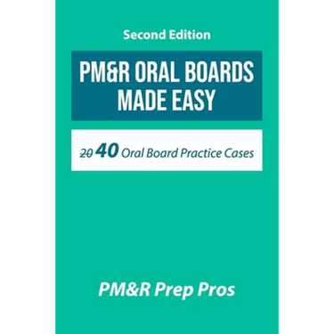 PM&R Oral Boards Made Easy: 40 Oral Board Practice Cases