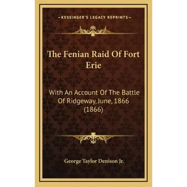 The Fenian Raid of Fort Erie: With an Account of the Battle of Ridgeway, June, 1866 (1866)