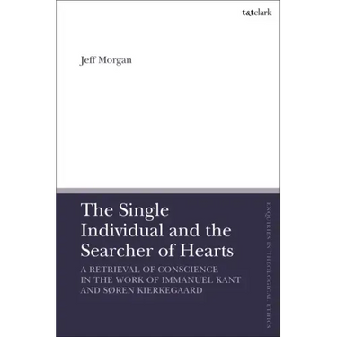 The Single Individual and the Searcher of Hearts: A Retrieval of Conscience in the Work of Immanuel Kant and Søren Kierkegaard
