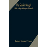 The golden bough: a study in magic and religion (Volume II)