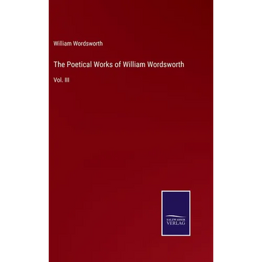 The Poetical Works of William Wordsworth: Vol. III