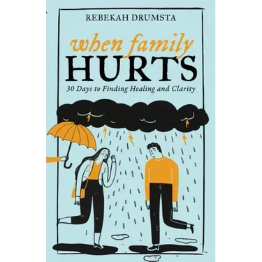 When Family Hurts: 30 Days to Finding Healing and Clarity