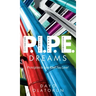 P.I.P.E. Dreams: Principles To Live What You Love!