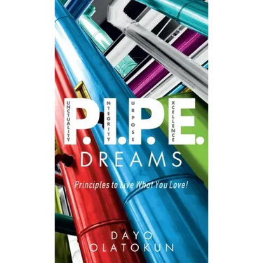P.I.P.E. Dreams: Principles To Live What You Love!